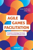 Anne Hoffmann, Julia Kea, Julian Kea - Agile Games Facilitation