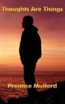 Prentice Mulford - Thoughts Are Things