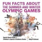 Baby - Fun Facts about the Summer and Winter Olympic Games - Sports Book Grade 3 | Children's Sports & Outdoors Books