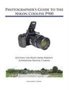 Alexander S White, Alexander S. White - Photographer's Guide to the Nikon Coolpix P900