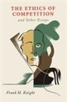 Frank H. Knight - The Ethics of Competition and Other Essays