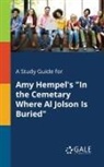 Cengage Learning Gale - A Study Guide for Amy Hempel's "In the Cemetary Where Al Jolson Is Buried"