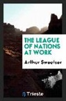 Arthur Sweetser - The League of Nations at Work