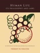 Herbert M. Shelton - Human Life Its Philosophy and Laws; An Exposition of the Principles and Practices of Orthopathy