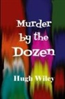 Hugh Wiley - Murder by the Dozen