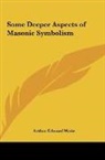 Arthur Edward Waite - Some Deeper Aspects of Masonic Symbolism