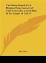 John Howe - The Living Temple Or A Designed Improvement of That Notion that a Good Man in the Temple of God V1