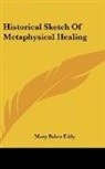 Mary Baker Eddy - Historical Sketch Of Metaphysical Healing