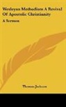 Thomas Jackson - Wesleyan Methodism A Revival Of Apostolic Christianity