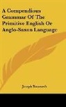 Joseph Bosworth - A Compendious Grammar Of The Primitive English Or Anglo-Saxon Language