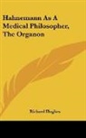 Richard Hughes - Hahnemann As A Medical Philosopher, The Organon