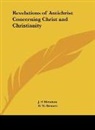 D. M. Bennett, J. P. Mendum - Revelations of Antichrist Concerning Christ and Christianity