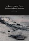 Isabelle Stengers - In Catastrophic Times