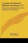 Fancourt Barnes, Robert Barnes - A System Of Obstetric Medicine And Surgery V1