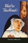 Thomas Merton - What Are These Wounds? the Life of a Cistercian Mystic Saint Lutgarde