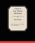Isaac Pitman - Course in Isaac Pitman Shorthand - A Series of Lessons in Isaac Pitmans s System of Phonography