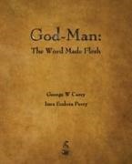 George W. Carey, Inez Eudora Perry - God-Man The Word Made Flesh