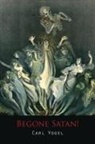 Carl Vogel - Begone Satan! a Soul-Stirring Account of Diabolical Possession