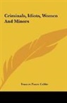 Frances Power Cobbe - Criminals, Idiots, Women And Minors
