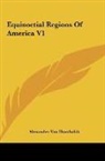 Alexander von Humboldt - Equinoctial Regions Of America V1
