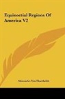 Alexander von Humboldt - Equinoctial Regions Of America V2