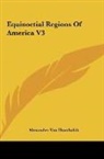 Alexander von Humboldt - Equinoctial Regions Of America V3