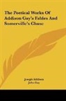 Joseph Addison, John Gay - The Poetical Works Of Addison Gay's Fables And Somerville's Chase