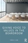 Cynthia Clark, Cynthia E Clark, Cynthia E. Clark - Giving Voice to Values in the Boardroom