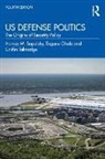 Eugene Gholz, Gholz Eugene, Harvey M. Sapolsky, Harvey M. (Mit Sapolsky, Harvey M. Gholz Sapolsky, Sapolsky Harvey M.... - Us Defense Politics