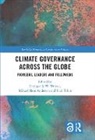 Mikael Skou Andersen, Paul Tobin, Rüdiger K.W. Wurzel, Rudiger K.w. (University of Hull Wurzel, Mikael Skou Andersen, Andersen Mikael Skou... - Climate Governance Across the Globe
