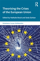 Nathalie (Universite Libre De Bruxelles Brack, Nathalie Brack, Seda Gurkan, Seda Gürkan - Theorising the Crises of the European Union
