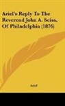 Ariel - Ariel's Reply To The Reverend John A. Seiss, Of Philadelphia (1876)