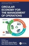 Anil (London Metropolitan University Kumar, Jose Arturo Garza-Reyes, Syed Abdul Rehman Khan, Anil Kumar - Circular Economy for the Management of Operations