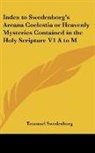 Emanuel Swedenborg - Index to Swedenborg's Arcana Coelestia or Heavenly Mysteries Contained in the Holy Scripture V1 A to M