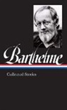 Donald Barthelme, Charles McGrath, Charles McGrath - Donald Barthelme: Collected Stories