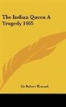 Robert Howard, Sir Robert Howard - The Indian Queen A Tragedy 1665