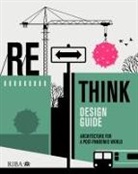Sarah Featherstone, Nicola Gillen, Pippa Nissen, Julia Park, Adam Scott, Sumita Singha... - RETHINK Design Guide