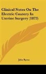 John Byrne - Clinical Notes On The Electric Cautery In Uterine Surgery (1873)