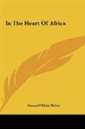 Samuel White Baker - In The Heart Of Africa