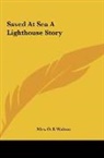 Mrs. O. F. Walton, O. F. Walton - Saved At Sea A Lighthouse Story