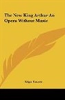 Edgar Fawcett - The New King Arthur An Opera Without Music