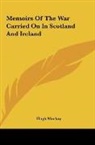 Hugh Mackay - Memoirs Of The War Carried On In Scotland And Ireland