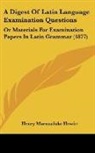 Henry Marmaduke Hewitt - A Digest Of Latin Language Examination Questions