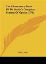 Robert Smith - The Elementary Parts Of Dr. Smith's Complete System Of Optics (1778)