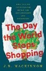 J B MacKinnon, J.B. MacKinnon - The Day the World Stops Shopping