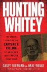 Casey Sherman, Dave Wedge - Hunting Whitey