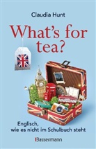 Claudia Hunt - What's for tea? Englisch, wie es nicht im Schulbuch steht