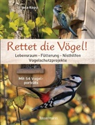 Ursula Kopp - Rettet die Vögel! Lebensraum, Fütterung, Nisthilfen, Vogelschutzprojekte