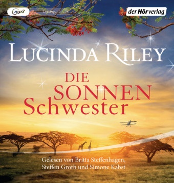 Lucinda Riley, Steffen Groth, Simone Kabst, Britta Steffenhagen - Die Sonnenschwester, 1 Audio-CD (Hörbuch) - Die Sieben Schwestern Band 6