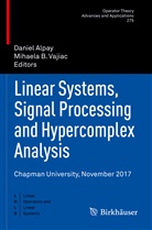 Danie Alpay, Daniel Alpay, B Vajiac, B Vajiac, Mihaela B. Vajiac - Linear Systems, Signal Processing and Hypercomplex Analysis